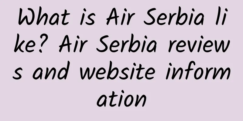 What is Air Serbia like? Air Serbia reviews and website information
