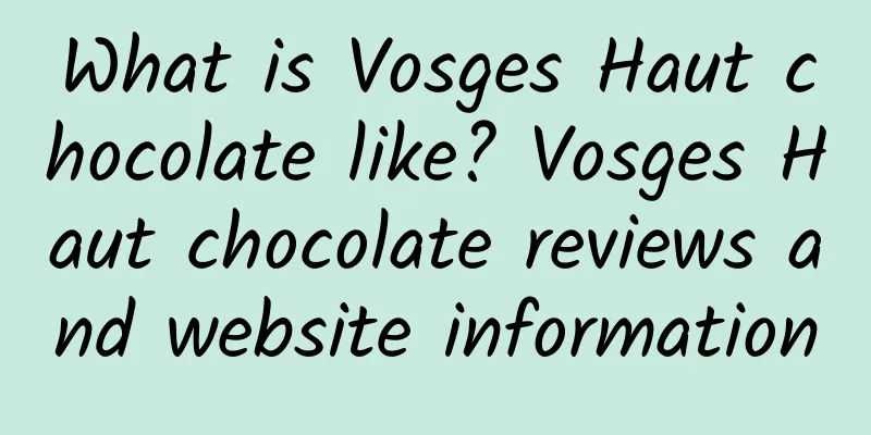 What is Vosges Haut chocolate like? Vosges Haut chocolate reviews and website information