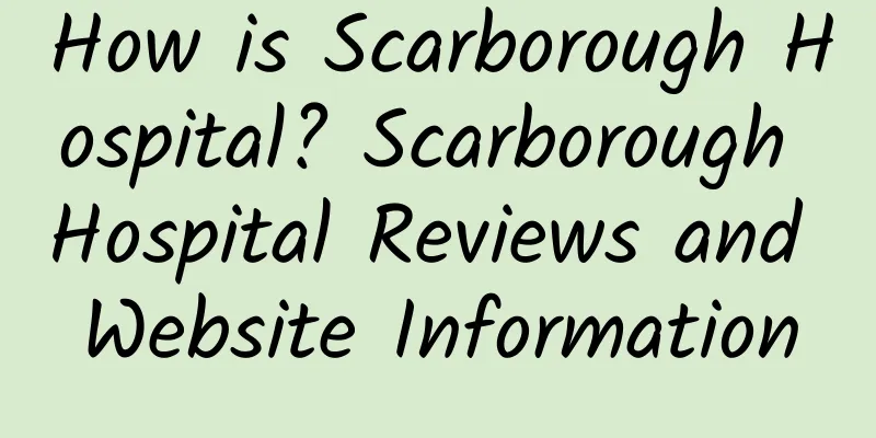 How is Scarborough Hospital? Scarborough Hospital Reviews and Website Information