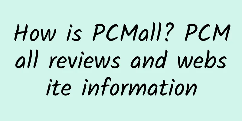 How is PCMall? PCMall reviews and website information