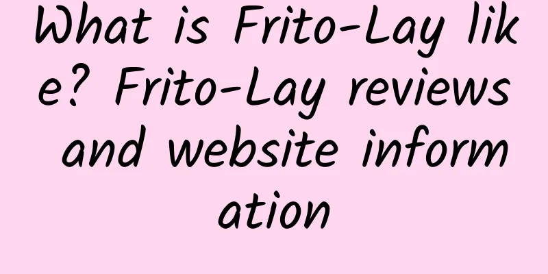 What is Frito-Lay like? Frito-Lay reviews and website information