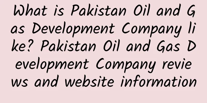 What is Pakistan Oil and Gas Development Company like? Pakistan Oil and Gas Development Company reviews and website information