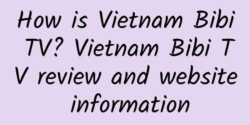 How is Vietnam Bibi TV? Vietnam Bibi TV review and website information