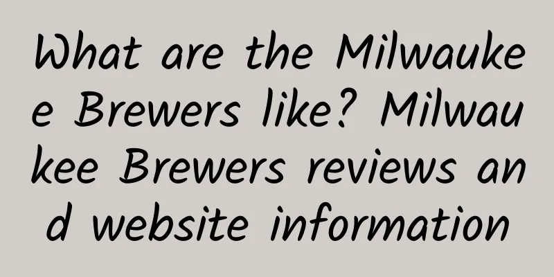 What are the Milwaukee Brewers like? Milwaukee Brewers reviews and website information