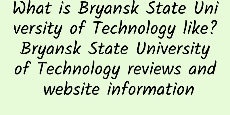 What is Bryansk State University of Technology like? Bryansk State University of Technology reviews and website information