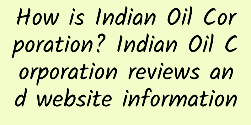 How is Indian Oil Corporation? Indian Oil Corporation reviews and website information