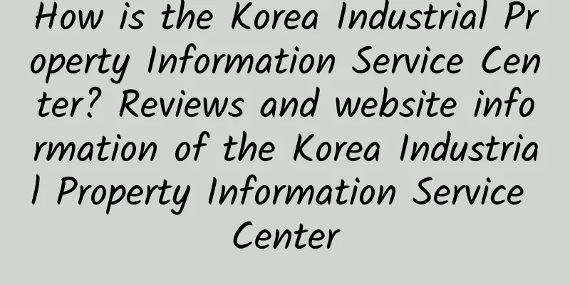 How is the Korea Industrial Property Information Service Center? Reviews and website information of the Korea Industrial Property Information Service Center
