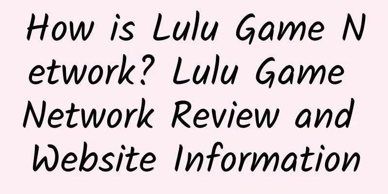 How is Lulu Game Network? Lulu Game Network Review and Website Information