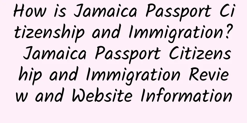 How is Jamaica Passport Citizenship and Immigration? Jamaica Passport Citizenship and Immigration Review and Website Information