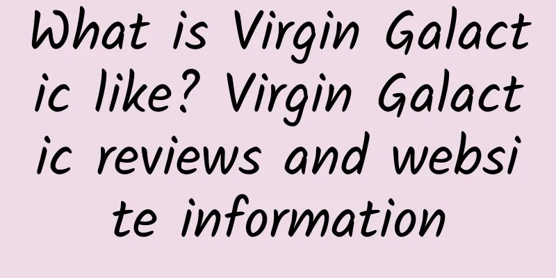 What is Virgin Galactic like? Virgin Galactic reviews and website information