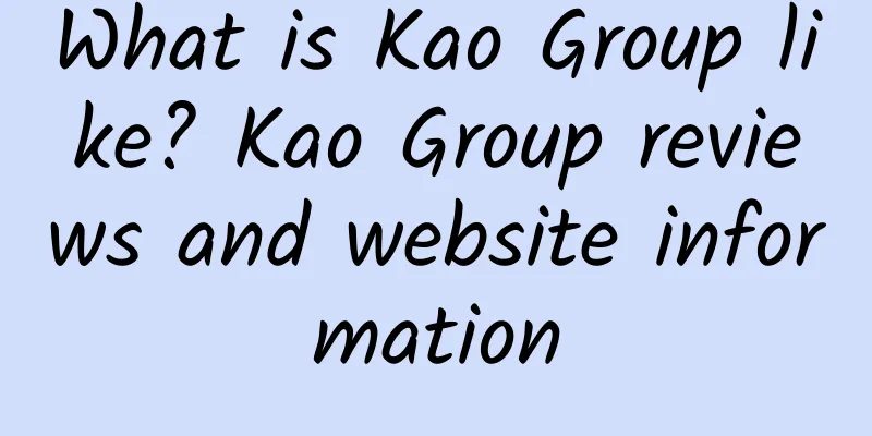 What is Kao Group like? Kao Group reviews and website information