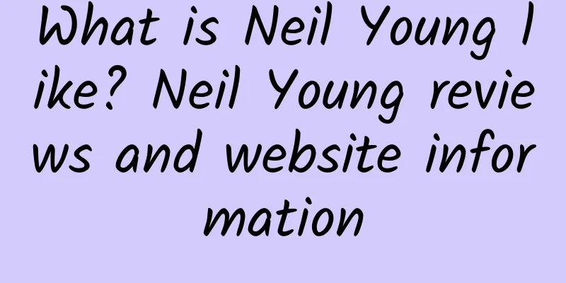 What is Neil Young like? Neil Young reviews and website information