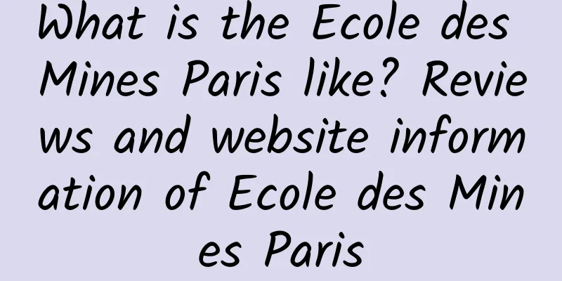 What is the Ecole des Mines Paris like? Reviews and website information of Ecole des Mines Paris