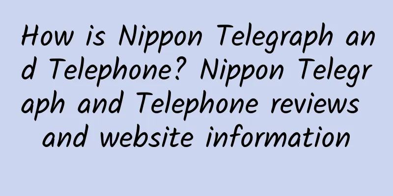How is Nippon Telegraph and Telephone? Nippon Telegraph and Telephone reviews and website information