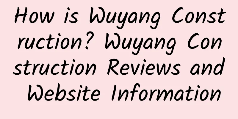 How is Wuyang Construction? Wuyang Construction Reviews and Website Information