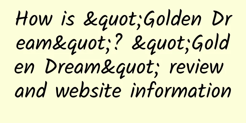 How is "Golden Dream"? "Golden Dream" review and website information