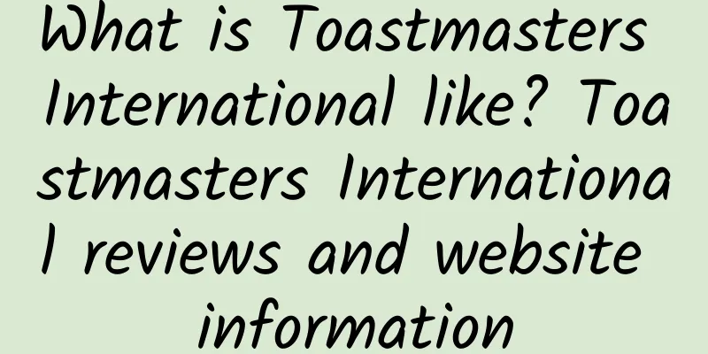 What is Toastmasters International like? Toastmasters International reviews and website information