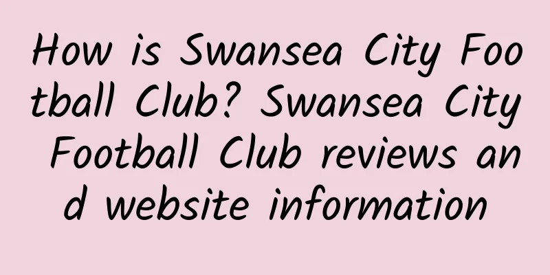 How is Swansea City Football Club? Swansea City Football Club reviews and website information