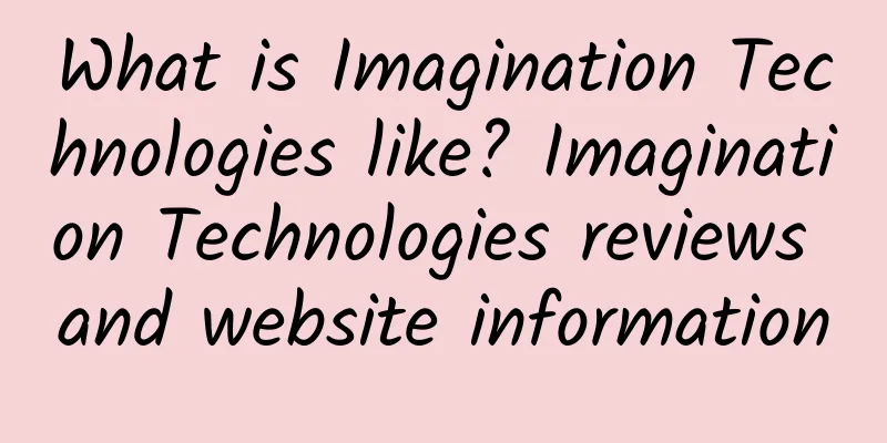 What is Imagination Technologies like? Imagination Technologies reviews and website information