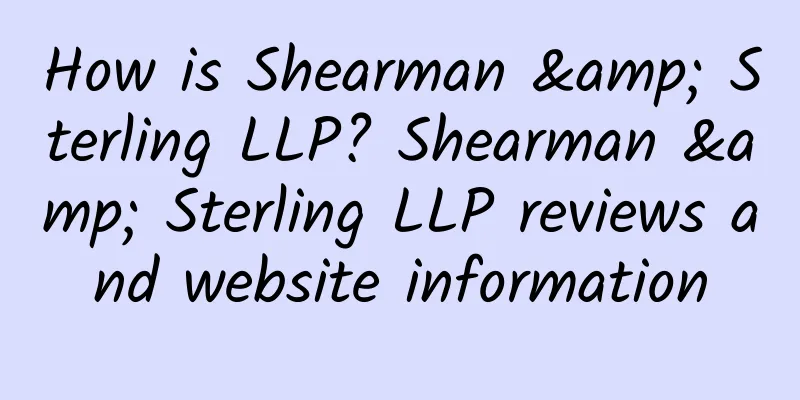How is Shearman & Sterling LLP? Shearman & Sterling LLP reviews and website information