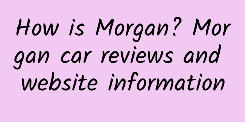 How is Morgan? Morgan car reviews and website information