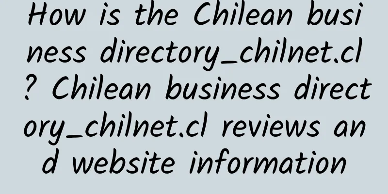 How is the Chilean business directory_chilnet.cl? Chilean business directory_chilnet.cl reviews and website information