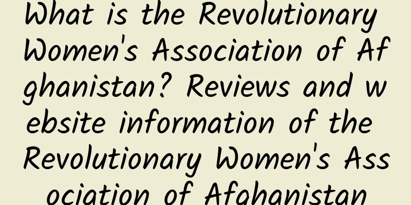 What is the Revolutionary Women's Association of Afghanistan? Reviews and website information of the Revolutionary Women's Association of Afghanistan