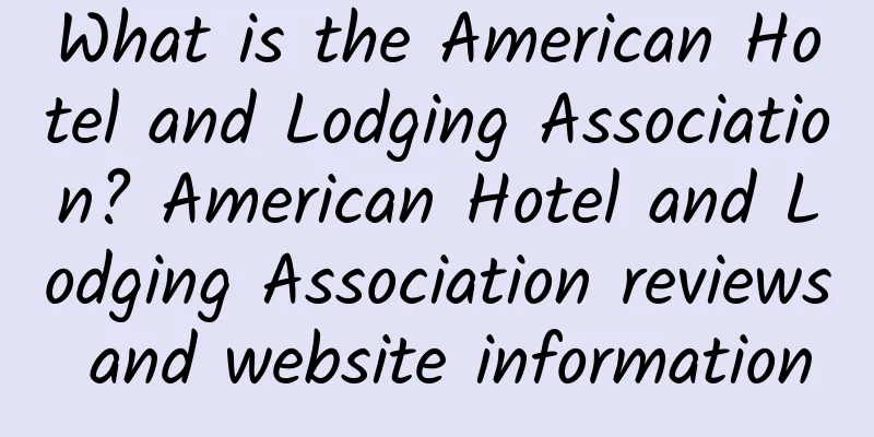 What is the American Hotel and Lodging Association? American Hotel and Lodging Association reviews and website information