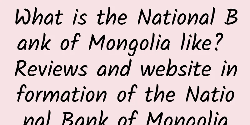 What is the National Bank of Mongolia like? Reviews and website information of the National Bank of Mongolia