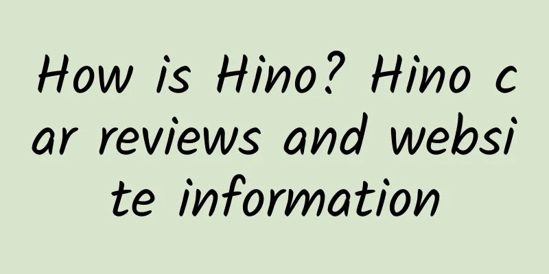 How is Hino? Hino car reviews and website information
