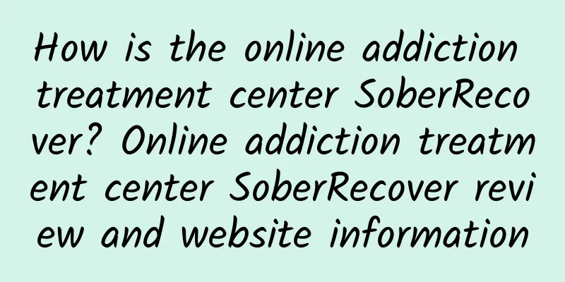 How is the online addiction treatment center SoberRecover? Online addiction treatment center SoberRecover review and website information