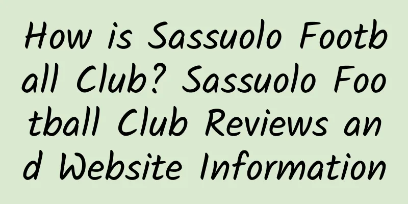 How is Sassuolo Football Club? Sassuolo Football Club Reviews and Website Information