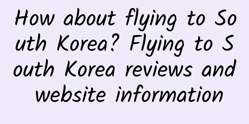 How about flying to South Korea? Flying to South Korea reviews and website information