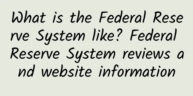 What is the Federal Reserve System like? Federal Reserve System reviews and website information