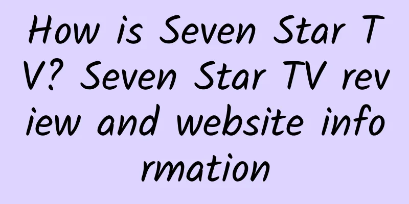 How is Seven Star TV? Seven Star TV review and website information