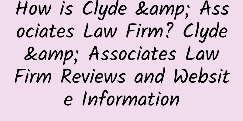 How is Clyde & Associates Law Firm? Clyde & Associates Law Firm Reviews and Website Information