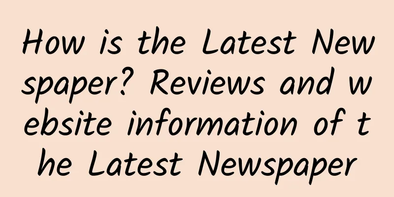 How is the Latest Newspaper? Reviews and website information of the Latest Newspaper