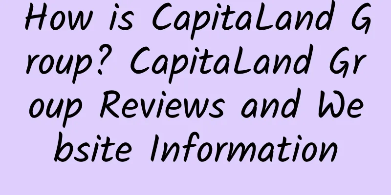 How is CapitaLand Group? CapitaLand Group Reviews and Website Information