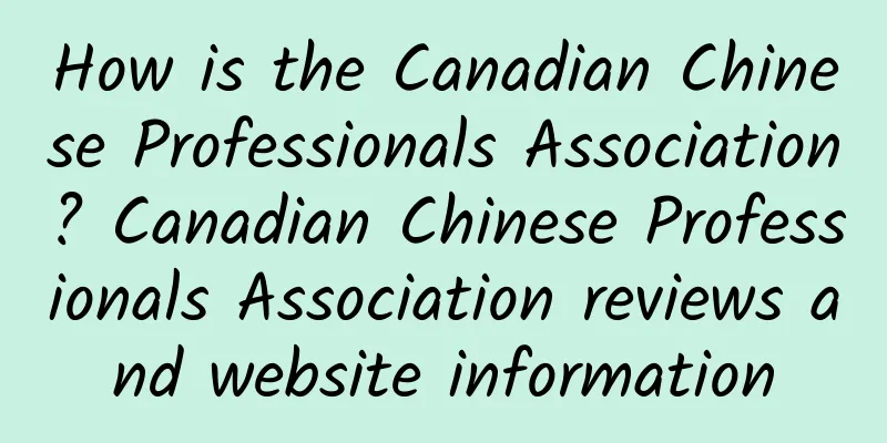 How is the Canadian Chinese Professionals Association? Canadian Chinese Professionals Association reviews and website information
