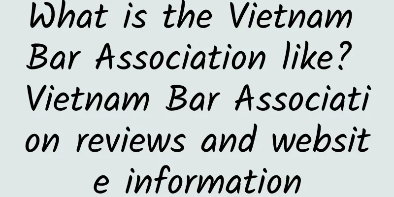 What is the Vietnam Bar Association like? Vietnam Bar Association reviews and website information