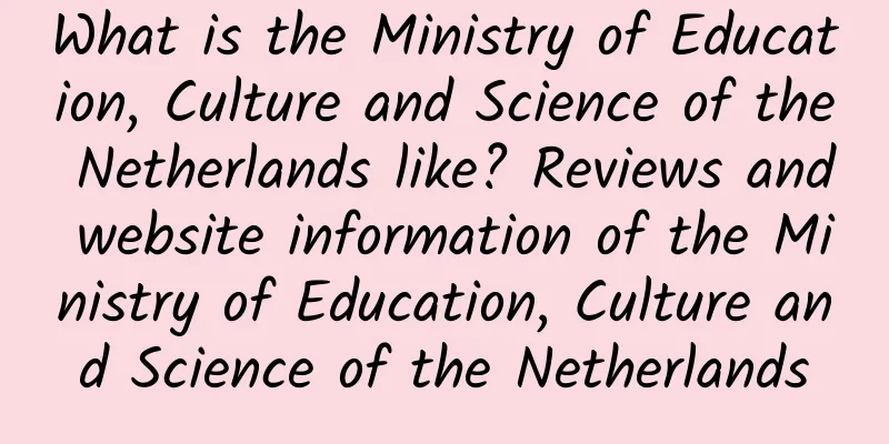 What is the Ministry of Education, Culture and Science of the Netherlands like? Reviews and website information of the Ministry of Education, Culture and Science of the Netherlands