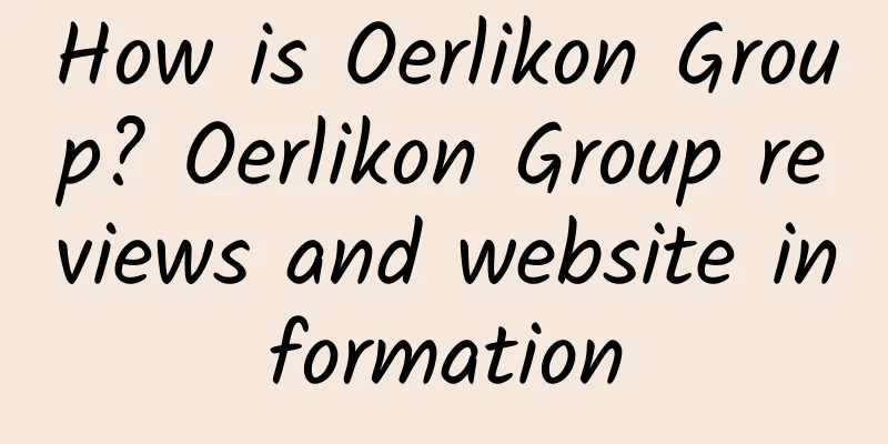 How is Oerlikon Group? Oerlikon Group reviews and website information
