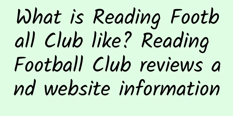 What is Reading Football Club like? Reading Football Club reviews and website information