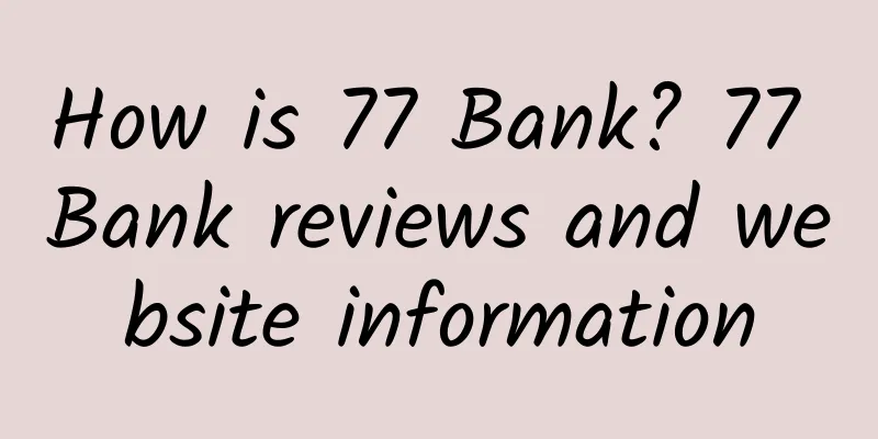 How is 77 Bank? 77 Bank reviews and website information