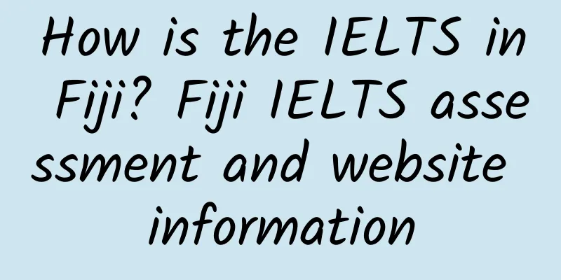 How is the IELTS in Fiji? Fiji IELTS assessment and website information