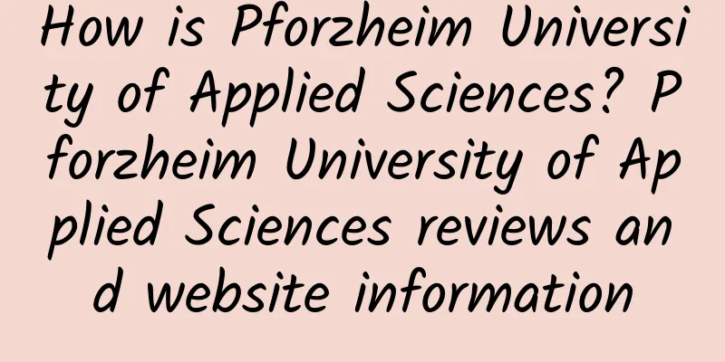 How is Pforzheim University of Applied Sciences? Pforzheim University of Applied Sciences reviews and website information