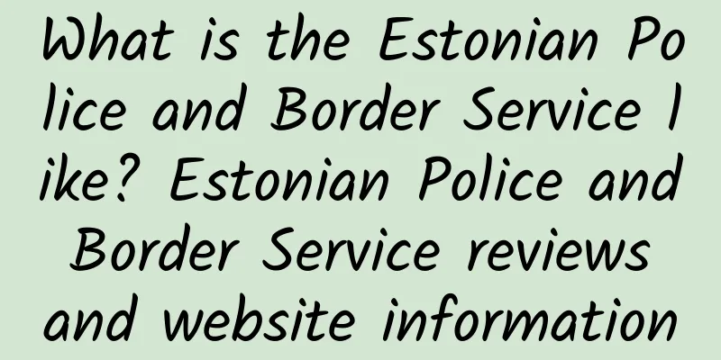 What is the Estonian Police and Border Service like? Estonian Police and Border Service reviews and website information