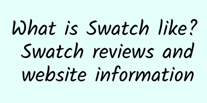 What is Swatch like? Swatch reviews and website information