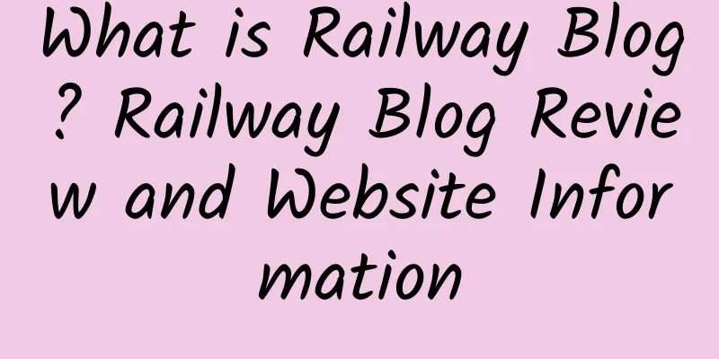 What is Railway Blog? Railway Blog Review and Website Information