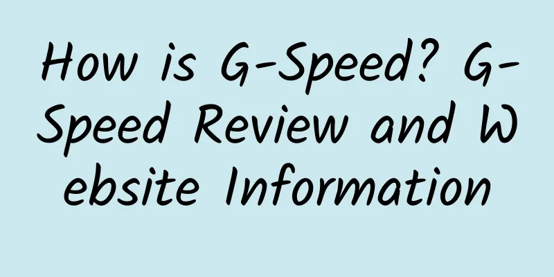 How is G-Speed? G-Speed ​​Review and Website Information